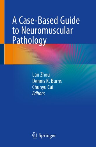 A Casebased Guide To Neuromuscular Pathology Lan Zhou Dennis K Burns