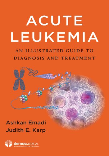 Acute Leukemia An Illustrated Guide To Diagnosis And Treatment Judith E Karp Editor Ashkan Emadi Editor