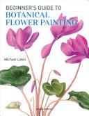 Beginners Guide To Botanical Flower Painting Lakin Michael