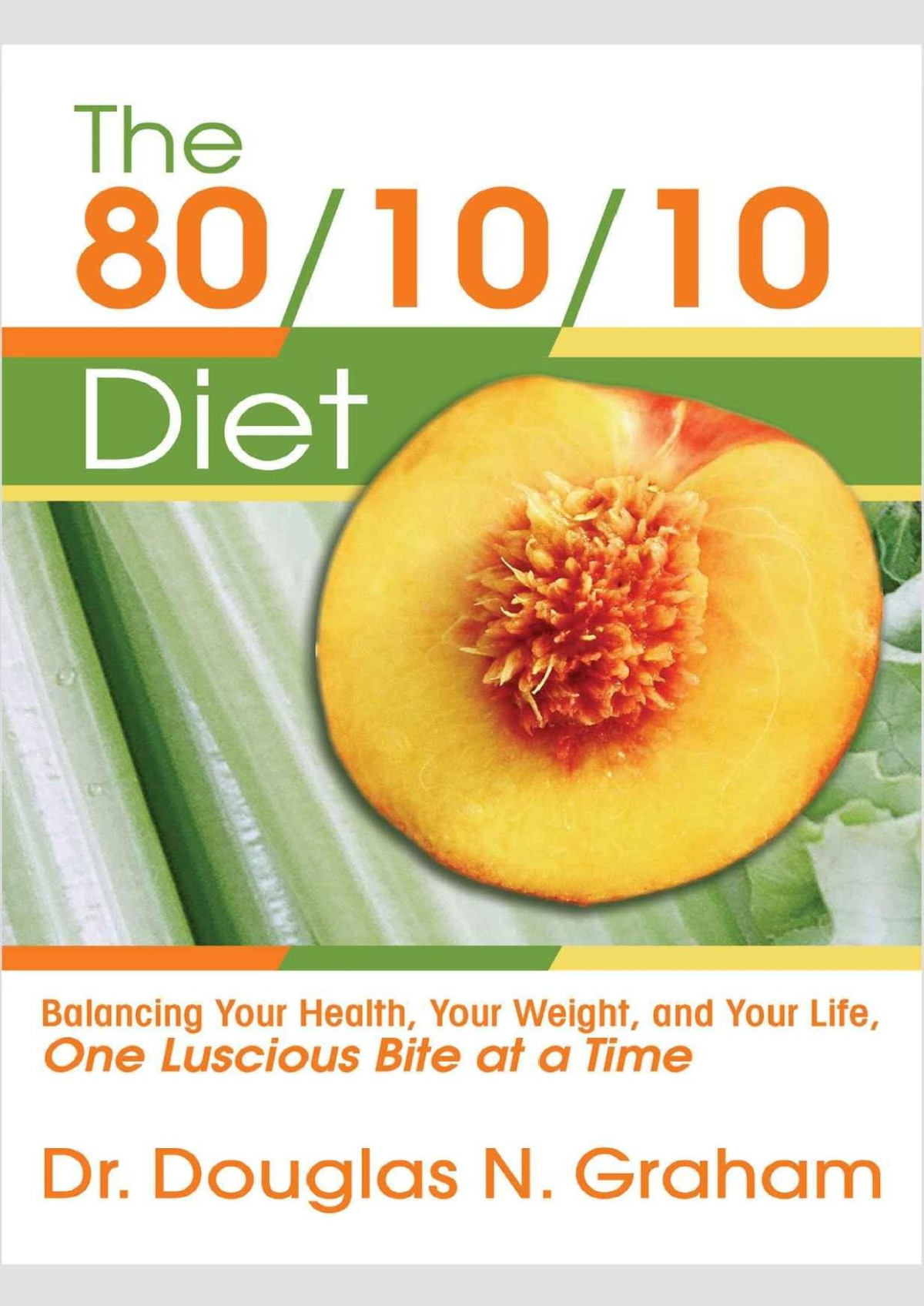 The 801010 Diet Balancing Your Health Your Weight And Your Life One Luscious Bite At A Time Dr Douglas Graham
