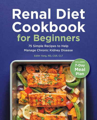 Renal Diet Cookbook For Beginners 75 Simple Recipes To Help Manage Chronic Kidney Disease Edith Yang Rd Csr Clt