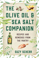 The Olive Oil Sea Salt Companion Recipes And Remedies From The Pantry Suzy Scherr