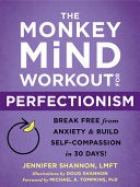 The Monkey Mind Workout For Perfectionism Break Free From Anxiety And Build Selfcompassion In 30 Days Shannon Lmft