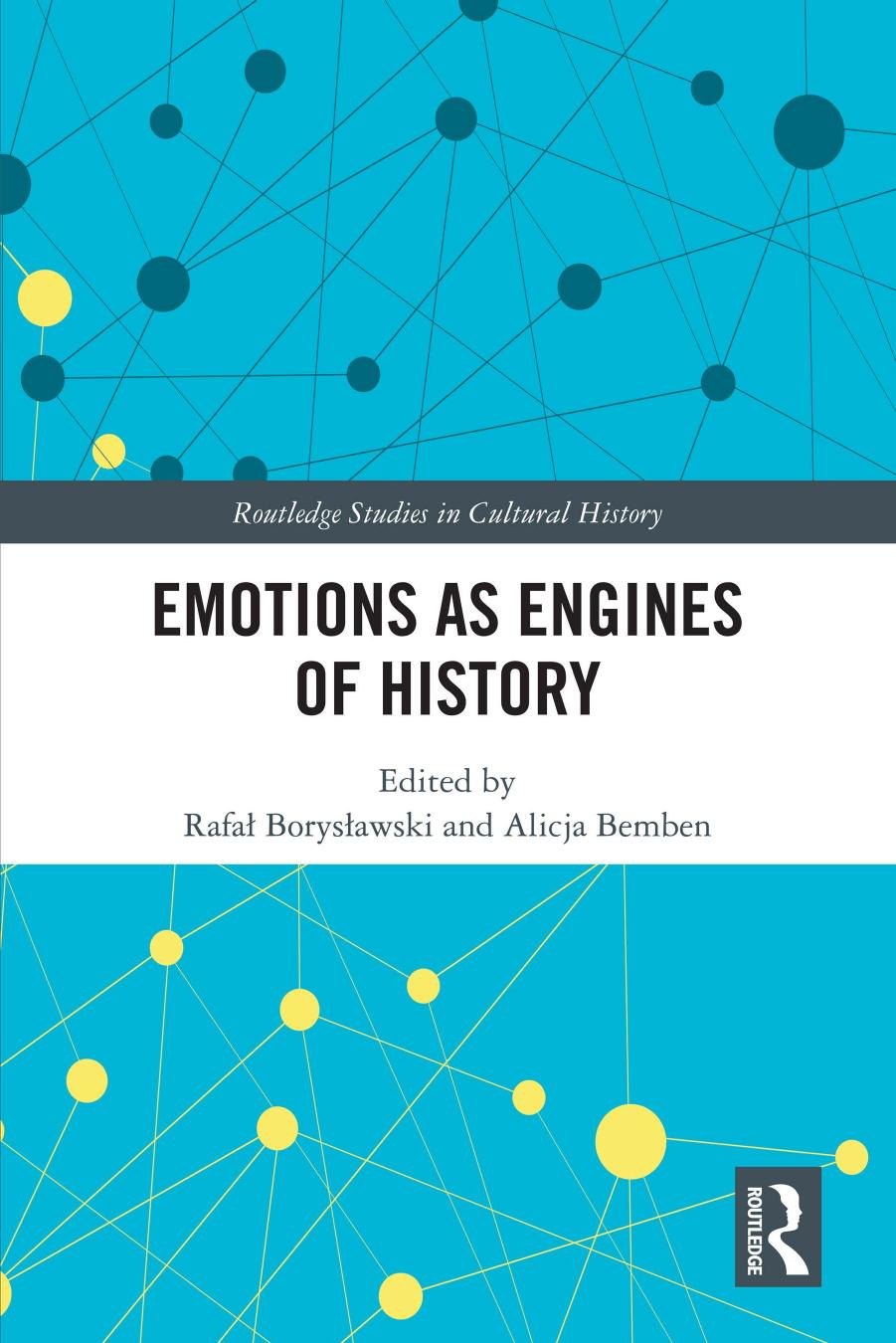 Emotions As Engines Of History Routledge Studies In Cultural History Rafa Borysawski Alicja Bemben Editors