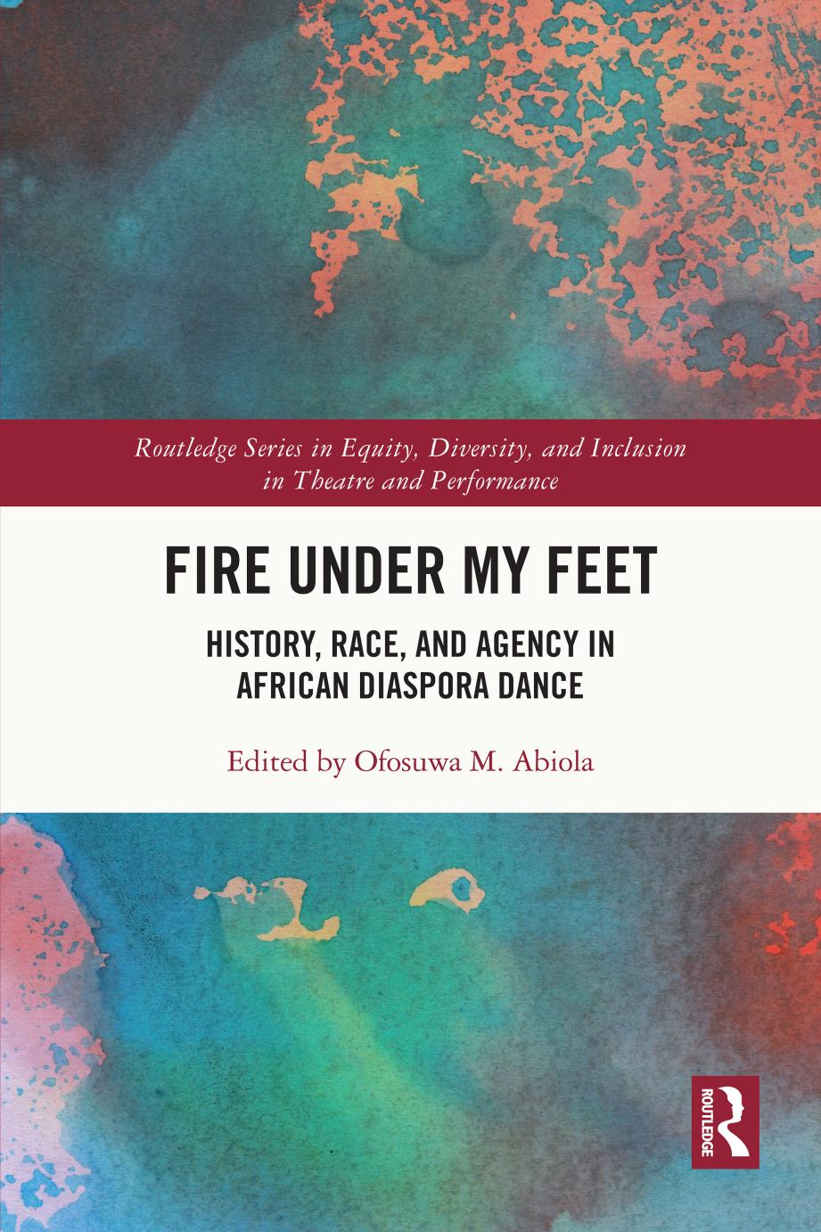 Fire Under My Feet History Race And Agency In African Diaspora Dance 1st Edition Ofosuwa M Abiola