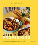 Weekly Provisions How To Eat Seasonally And Love Whats Left Over Kim Duke
