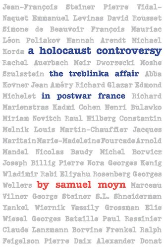 A Holocaust Controversy The Treblinka Affair In Postwar France Samuel Moyn