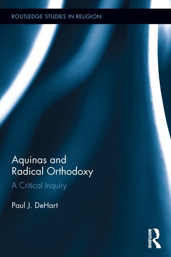 Aquinas And Radical Orthodoxy A Critical Inquiry Paul Dehart