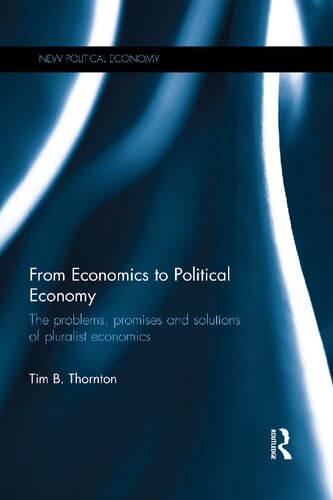 From Economics To Political Economy The Problems Promises And Solutions Of Pluralist Economics Tim B Thornton