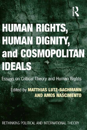 Human Rights Human Dignity And Cosmopolitan Ideals Essays On Critical Theory And Human Rights Matthias Lutzbachmann