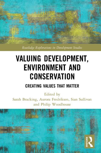 Valuing Development Environment And Conservation Creating Values That Matter Sarah Bracking