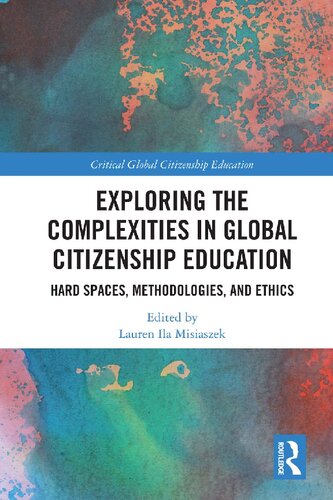 Exploring The Complexities In Global Citizenship Education Hard Spaces Methodologies And Ethics Lauren Ila Misiaszek