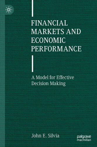 Financial Markets And Economic Performance A Model For Effective Decision Making 1st Edition John E Silvia