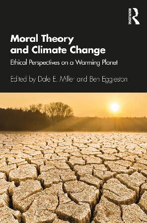 Moral Theory And Climate Change Ethical Perspectives On A Warming Planet Dale E Miller