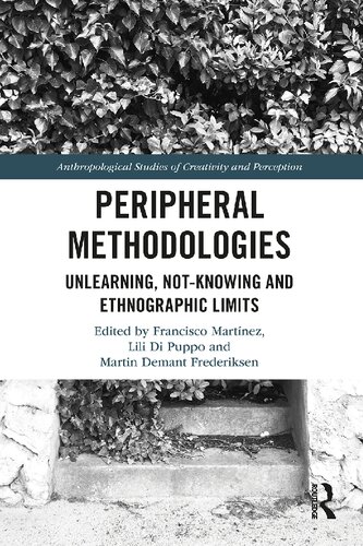 Peripheral Methodologies Unlearning Notknowing And Ethnographic Limits Francisco Martnez