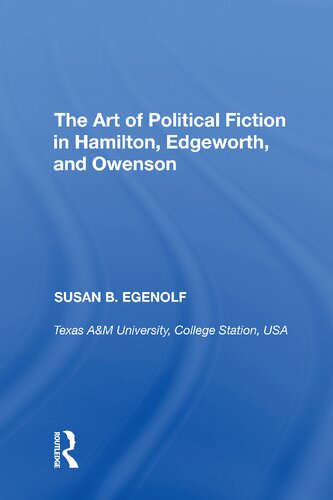 The Art Of Political Fiction In Hamilton Edgeworth And Owenson Susan B Egenolf