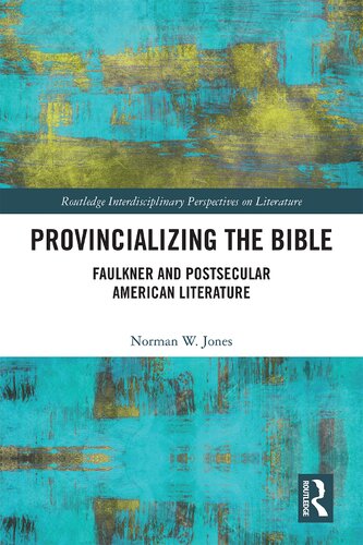 Provincializing The Bible Faulkner And Postsecular American Literature Norman W Jones