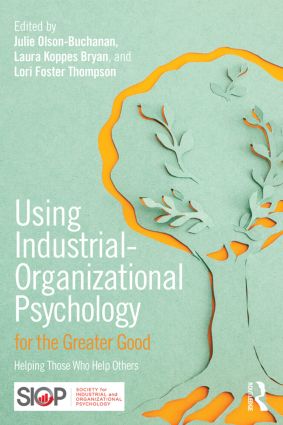 Using Industrialorganizational Psychology For The Greater Good Helping Those Who Help Others Julie B Olsonbuchanan