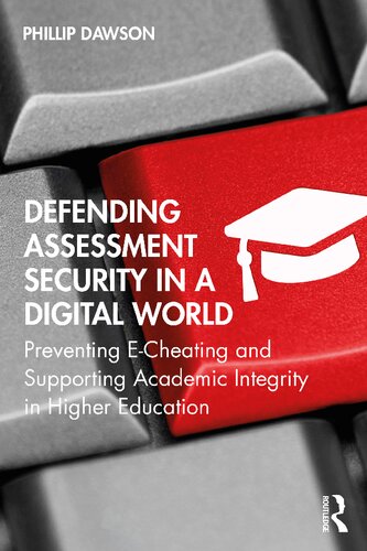 Defending Assessment Security In A Digital World Preventing Echeating And Supporting Academic Integrity In Higher Education Phillip Dawson