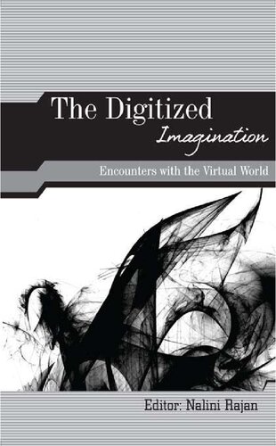 The Digitized Imagination Encounters With The Virtual World Nalini Rajan