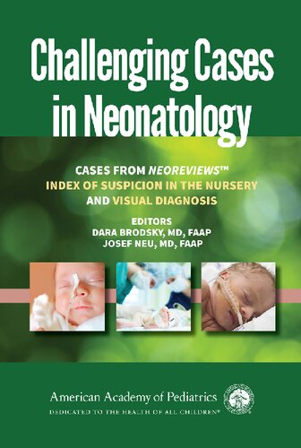 Challenging Cases In Neonatology Cases From Neoreviews Dara Brodsky