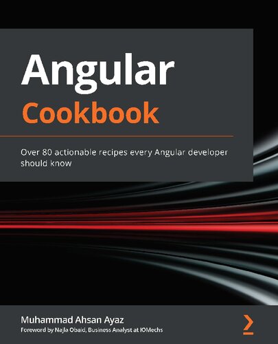Angular Cookbook Over 80 Actionable Recipes Every Angular Developer Should Know Muhammad Ahsan Ayaz