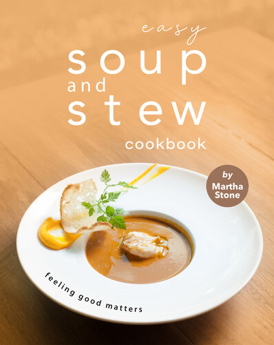 Easy Soup And Stew Cookbook Feeling Good Matters Martha Stone