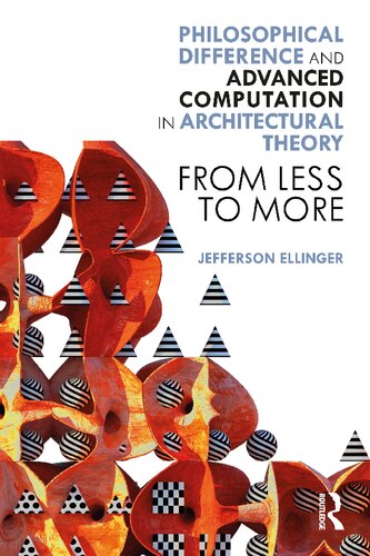 Philosophical Difference And Advanced Computation In Architectural Theory First Jefferson Ellinger