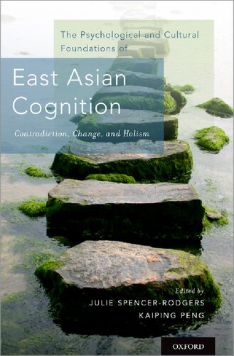 The Psychological And Cultural Foundations Of East Asian Cognition Contradiction Change And Holism Julie Spencerrodgers