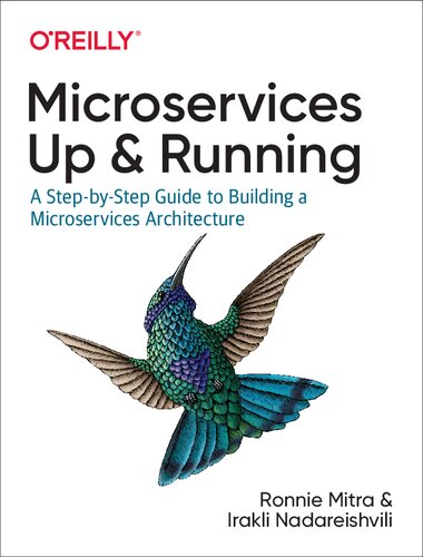 Microservices Up And Running A Stepbystep Guide To Building A Microservices Architecture 1st Edition Ronnie Mitra