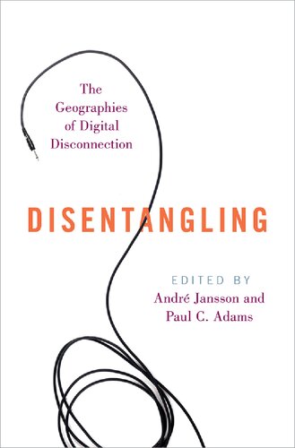 Disentangling The Geographies Of Digital Disconnection Andr Jansson And Paul C Adams