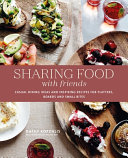 Sharing Food With Friends Casual Dining Ideas And Inspiring Recipes For Platters Boards And Small Bites Kathy Kordalis