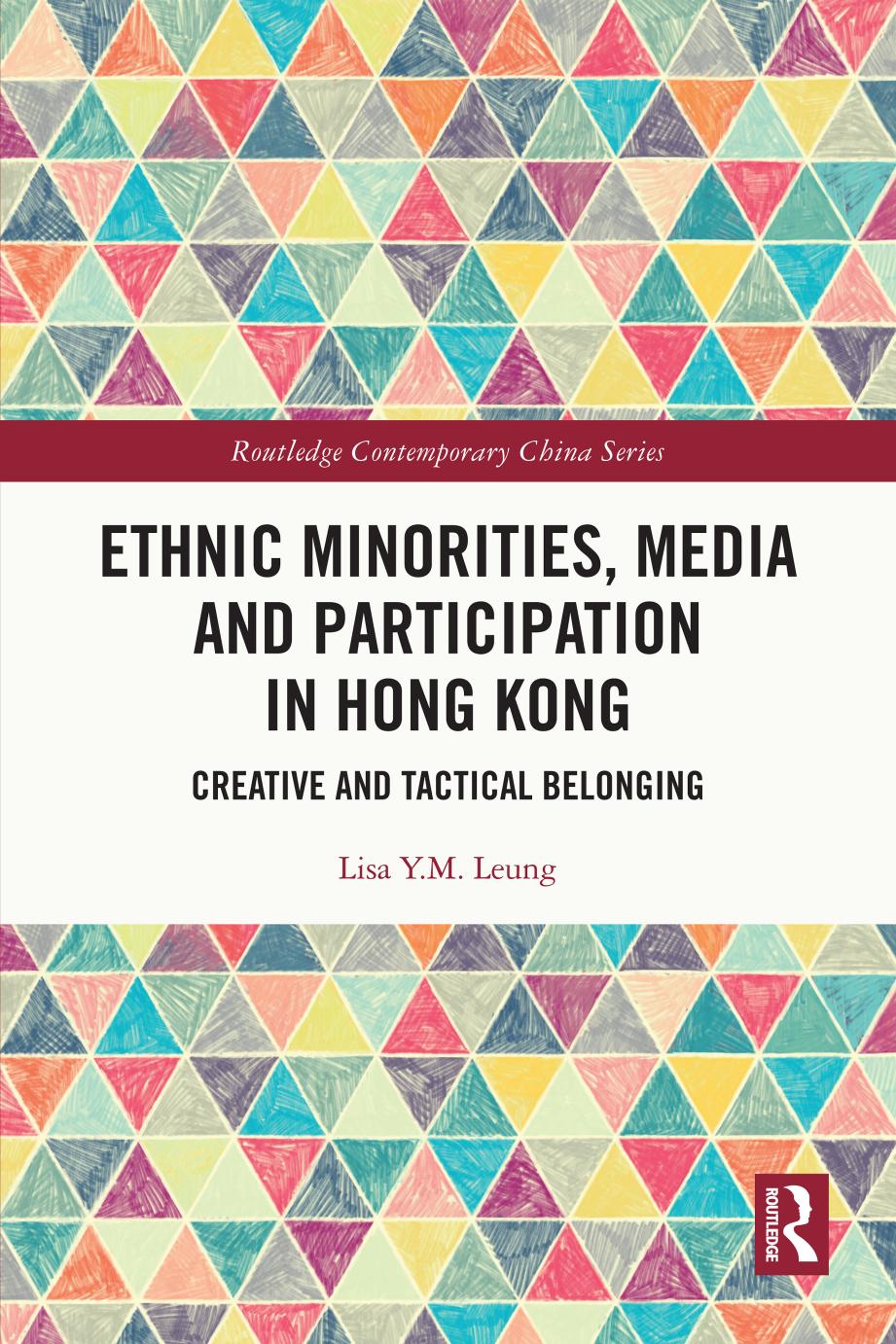 Ethnic Minorities Media And Participation In Hong Kong Creative And Tactical Belonging Lisa Ym Leung