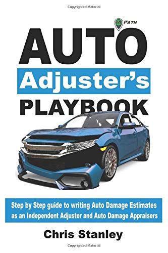 Auto Adjusters Playbook Step By Step Field Guide To Writing Auto Damage Estimates As An Independent Adjuster Or Auto Damage Appraiser Stanley