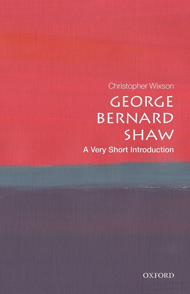 George Bernard Shaw A Very Short Introduction Christopher Wixson