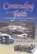 Contending For The Faith Southern Baptists In New Mexico 19381995 1st Edition Carnett