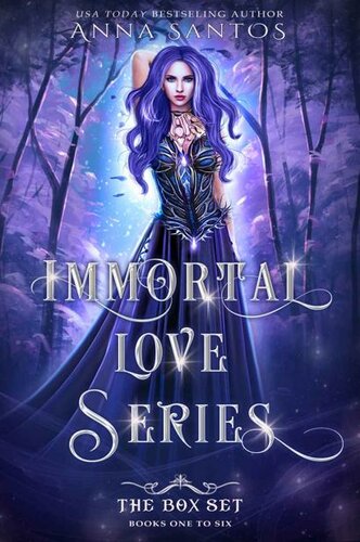 Immortal Love Series The Box Set Books 1 To 6 Anna Santos