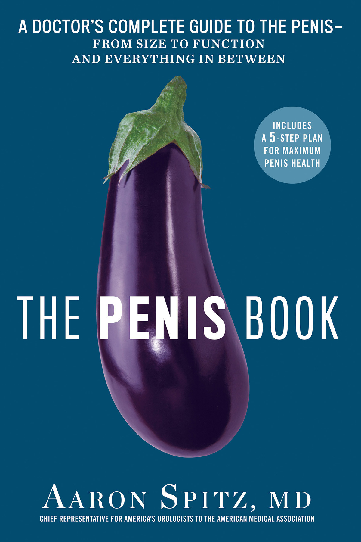 The Penis Book A Doctors Complete Guide To The Penis From Size To Function And Everything In Between Spitz Aaron