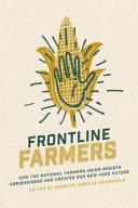 Frontline Farmers How The National Farmers Union Resists Agribusiness And Creates Our New Food Future Annette Aurelie Desmarais