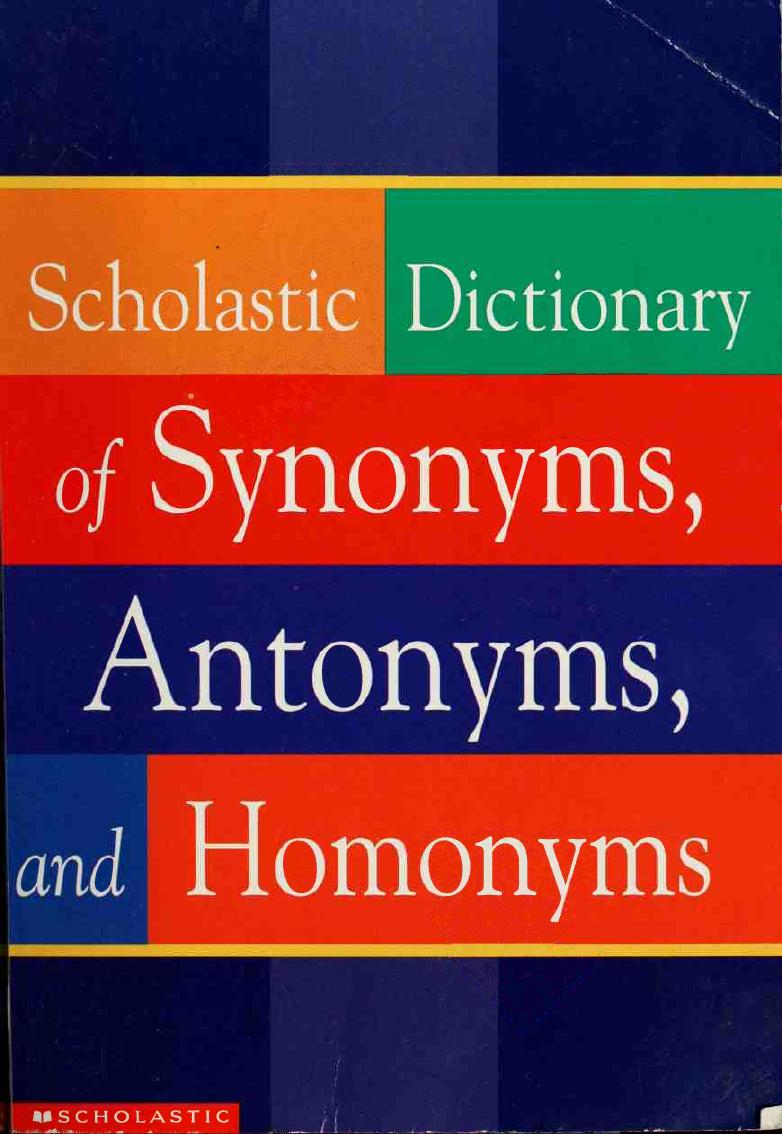The Scholastic Dictionary Of Synonyms Antonyms And Homonyms 2 Ed 2nd Edition Scholastic Book Services