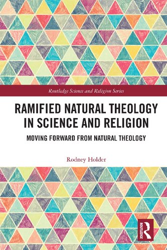 Ramified Natural Theology In Science And Religion Moving Forward From Natural Theology Rodney Holder