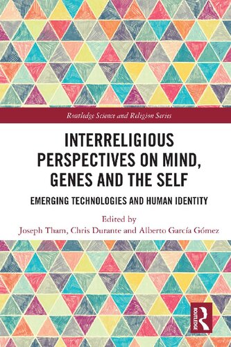 Interreligious Perspectives On Mind Genes And The Self Emerging Technologies And Human Identity Joseph Tham