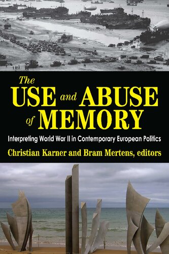 The Use And Abuse Of Memory Interpreting World War Ii In Contemporary European Politics Christian Karner