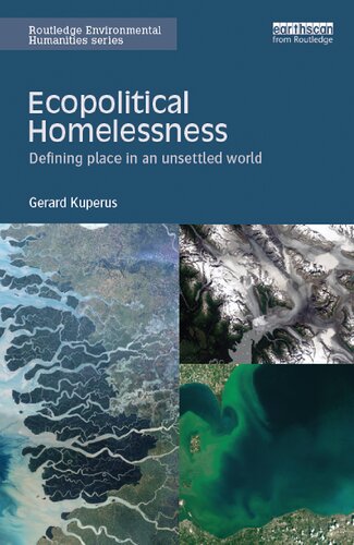 Ecopolitical Homelessness Defining Place In An Unsettled World Gerard Kuperus