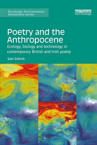 Poetry And The Anthropocene Ecology Biology And Technology In Contemporary British And Irish Poetry Sam Solnick