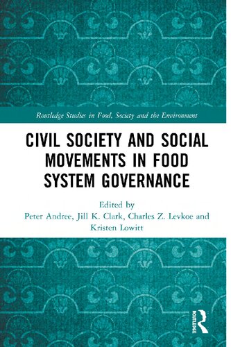 Civil Society And Social Movements In Food System Governance Routledge Studies In Food Society And The Environment 1st Edition Peter Andre Editor