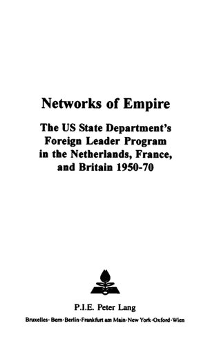 Networks Of Empire The Us State Departments Foreign Leader Program In The Netherlands France And Britain 195070 Giles Scottsmith