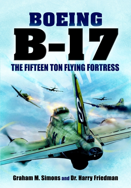 Boeing B17 The Fifteen Ton Flying Fortress Graham M Simons