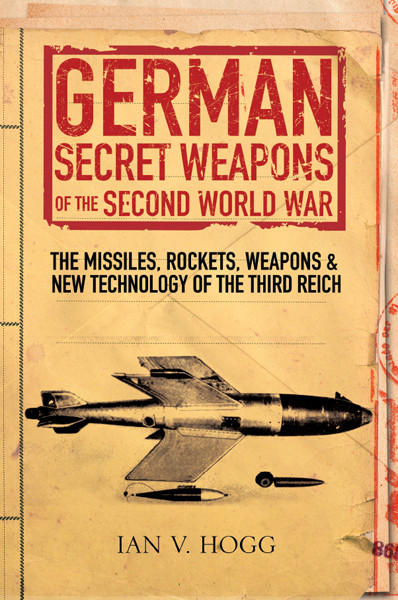 German Secret Weapons Of The Second World War Ian V Hogg