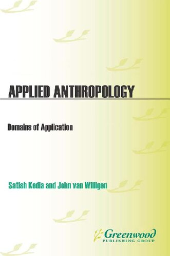 Applied Anthropology Domains Of Application Satish Kedia And John Van Willigen